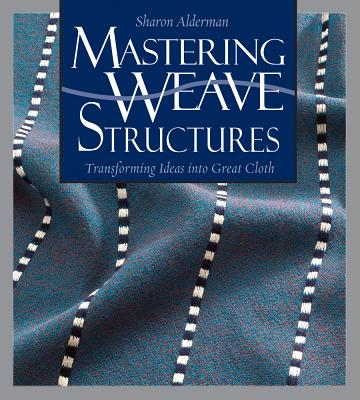Mastering Weave Structures - Alderman, Sharon