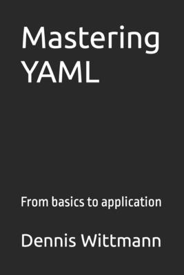 Mastering YAML: From basics to application - Wittmann, Dennis