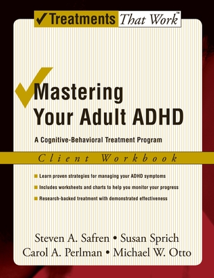 Mastering Your Adult ADHD: A Cognitive-Behavioral Treatment Programclient Workbook - Safren, Steven A, PhD, and Sprich, Susan, and Perlman, Carol A