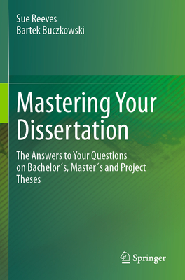 Mastering Your Dissertation: The Answers to Your Questions on Bachelors, Masters and Project Theses - Reeves, Sue, and Buczkowski, Bartek