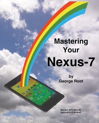 Mastering Your Nexus-7 - Root, George