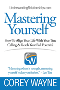 Mastering Yourself, How to Align Your Life with Your True Calling & Reach Your Full Potential