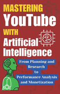 Mastering Youtube With Artificial Intelligence: A Step-by-Step Guide