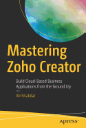 Mastering Zoho Creator: Build Cloud-Based Business Applications from the Ground Up