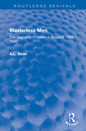Masterless Men: The Vagrancy Problem in England 1560-1640