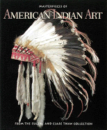 Masterpieces of American Indian Art: From the Eugene and Clare Thaw Collection - Vincent, Gilbert T, and Taylor, John Bigelow (Photographer)