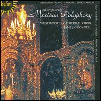 Masterpieces of Mexican Polyphony - Andrew Lawrence-King (harp); Andrew Watts (dulcian); Iain Simcock (organ); Westminster Cathedral Choir (choir, chorus)