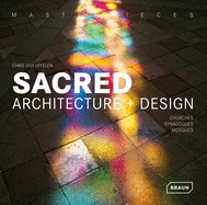 Masterpieces: Sacred Architecture + Design: Churches, Synagogues, Mosques