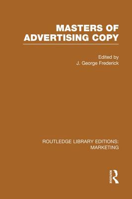 Masters of Advertising Copy (RLE Marketing) - Frederick, J. George (Editor)