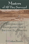 Masters of All They Surveyed: Exploration, Geography, and a British El Dorado