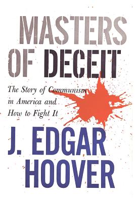 Masters of Deceit: The Story of Communism in America and How to Fight It - Hoover, J Edgar