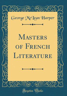 Masters of French Literature (Classic Reprint) - Harper, George McLean