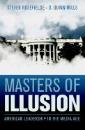 Masters of Illusion: American Leadership in the Media Age