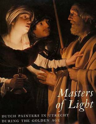 Masters of Light: Dutch Painters in Utrecht During the Golden Age - Spicer, Joaneath (Editor), and Orr, Lynn Federle, Dr., and Orr, Lynn (Contributions by)