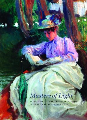 Masters of Light: Selections of American Impressionism from the Manoogian Collection - Bailey, Jennifer A, and Gedeon, Lucinda H, and Sharp, Kevin