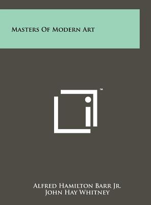 Masters of Modern Art - Barr Jr, Alfred Hamilton (Editor), and Whitney, John Hay (Foreword by), and D'Harnoncourt, Rene (Foreword by)