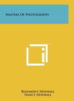 Masters Of Photography - Newhall, Beaumont (Editor), and Newhall, Nancy (Editor)