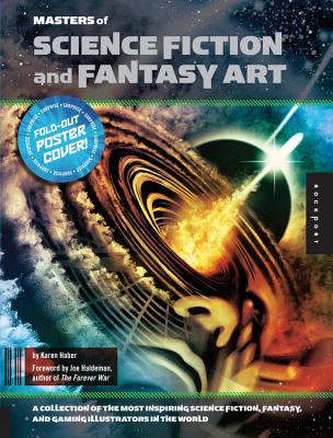 Masters of Science Fiction and Fantasy Art: A Collection of the Most Inspiring Science Fiction, Fantasy, and Gaming Illustrators in the World - Haber, Karen, and Haldeman, Joe (Foreword by)