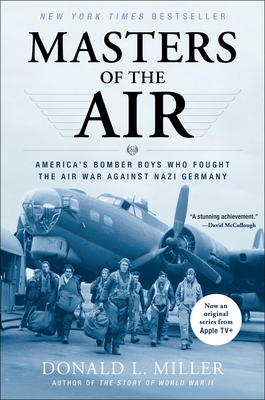 Masters of the Air: America's Bomber Boys Who Fought the Air War Against Nazi Germany - Miller, Donald L