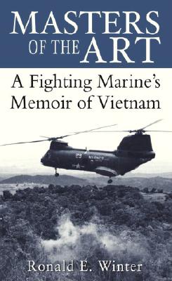 Masters of the Art: A Fighting Marine's Memoir of Vietnam - Winter, Ronald