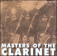 Masters of the Clarinet - Anthony Giammatteo (clarinet); August Stengler (clarinet); Felix Jardella (clarinet); Frederick Brissett (clarinet);...