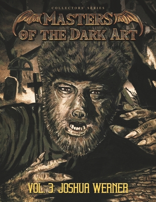 Masters of the Dark Art Vol. 3: Joshua Werner - Burke, Paul (Editor), and Werner, Joshua