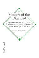 Masters of the Diamond: Interviews with Players Who Began Their Careers More Than 50 Years Ago - Westcott, Rich