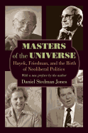 Masters of the Universe: Hayek, Friedman, and the Birth of Neoliberal Politics - Updated Edition