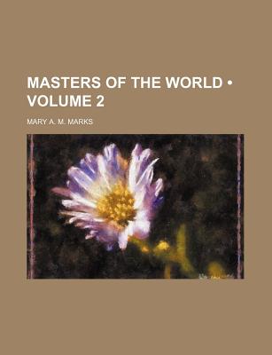 Masters of the World; Volume 2 - Marks, Mary A M