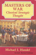 Masters of War: Classical Strategic Thought: Classical Strategic Thought