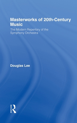 Masterworks of 20th-Century Music: The Modern Repertory of the Symphony Orchestra - Lee, Douglas