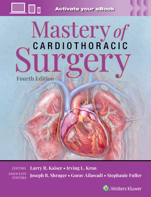 Mastery of Cardiothoracic Surgery: Print + eBook with Multimedia - KAISER, LARRY R., and KRON, IRVING L., and Shrager, Joseph Ben