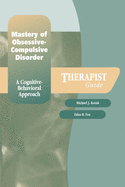 Mastery of Obsessive-Compulsive Disorder: A Cognitive-Behavioral Approach Therapist Guide