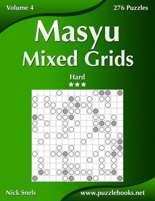 Masyu Mixed Grids - Hard - Volume 4 - 276 Logic Puzzles - Snels, Nick