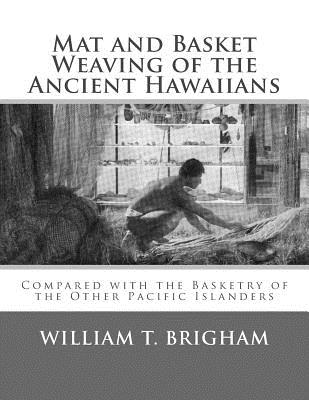 Mat and Basket Weaving of the Ancient Hawaiians: Compared with the Basketry of the Other Pacific Islanders - Chambers, Roger (Introduction by), and Brigham, William T