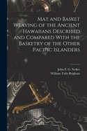 Mat and Basket Weaving of the Ancient Hawaiians Described and Compared With the Basketry of the Other Pacific Islanders