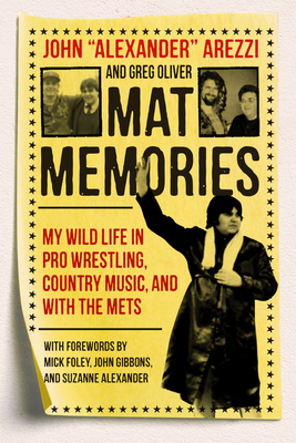 Mat Memories: My Wild Life in Pro Wrestling, Country Music, and with the Mets - Arezzi, and Oliver, Greg, and Foley, Mick (Foreword by)