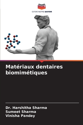 Mat?riaux dentaires biomim?tiques - Sharma, Harshitha, Dr., and Sharma, Sumeet, and Pandey, Vinisha