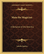 Mata the Magician: A Romance of the New Era