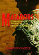 Matadors: A Journey Into the Heart of Modern Bull-Fighting