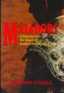 Matadors: A Journey Into the Heart of Modern Bullfighting