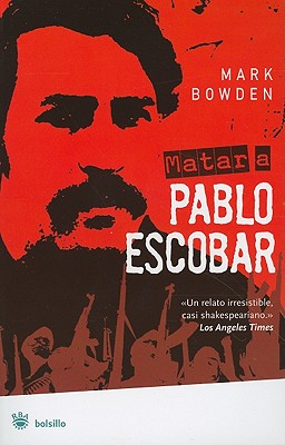 Matar A Pablo Escobar: La Caceria del Criminal Mas Buscado del Mundo - Bowden, Mark