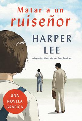 Matar a Un Ruiseor (Novela Grfica) - Lee, Harper