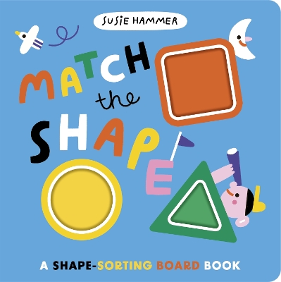 Match the Shape: A Shape-Sorting Board Book - Hammer, Susie (Illustrator), and Symons, Ruth