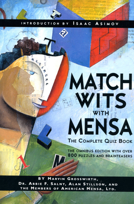 Match Wits with Mensa: The Complete Quiz Book - Grosswirth, Marvin, and Salny, Abbie F, Dr., and Stillson, Alan