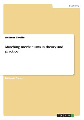 Matching mechanisms in theory and practice - Zweifel, Andreas