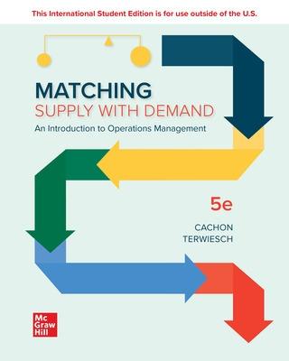 Matching Supply with Demand: An Introduction to Operations Management ISE - Cachon, Gerard, and Terwiesch, Christian