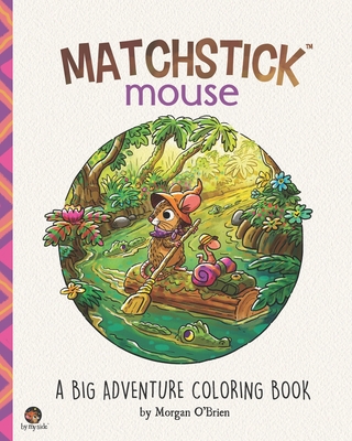 Matchstick Mouse: A Big Adventure Coloring Book - O'Brien, Morgan