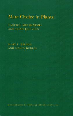 Mate Choice in Plants: Tactics, Mechanisms, and Consequences. (Mpb-19) - Burley, Nancy, and Willson, Mary F