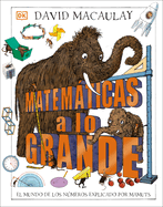 Matemticas a Lo Grande (Mammoth Math): El Mundo de Los Nmeros Explicado Por Mamuts